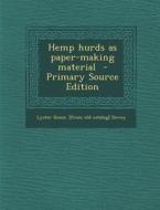Hemp Hurds as Paper-Making Material - Primary Source Edition di Lyster Hoxie [From Old Catalog] Dewey edito da Nabu Press