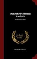 Qualitative Chemical Analysis di Wilfred Welday Scott edito da Andesite Press
