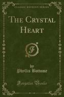 The Crystal Heart (classic Reprint) di Phyllis Bottome edito da Forgotten Books
