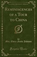 Reminiscences Of A Tour To China (classic Reprint) di Mrs Elvira Fouke Johnson edito da Forgotten Books
