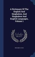 A Dictionary Of The English And Singhalese, And Singhalese And English Languages, Volume 1 di Benjamin Clough edito da Sagwan Press