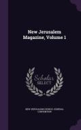 New Jerusalem Magazine, Volume 1 di New Jerusalem Church Genera Convention edito da Palala Press