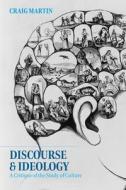 Discourse and Ideology: A Critique of the Study of Culture di Craig Martin edito da BLOOMSBURY ACADEMIC