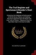 The Turf Register and Sportsman & Breeder's Stud-Book: Containing the Pedigrees & Performances of All the Horses, Mares, di William Pick edito da CHIZINE PUBN