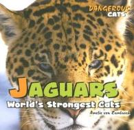 Jaguars: World's Strongest Cats di Amelie Von Zumbusch edito da Rosen Publishing Group