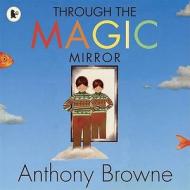 Through the Magic Mirror di Anthony Browne edito da Walker Books Ltd