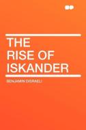 The Rise of Iskander di Benjamin Disraeli edito da HardPress Publishing