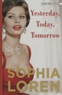 Yesterday, Today, Tomorrow: My Life di Sophia Loren edito da Thorndike Press Large Print