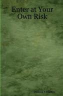 Enter at Your Own Risk di Dennis S Martin edito da Lulu Press, Inc.