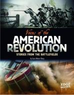 Voices of the American Revolution: Stories from the Battlefields di Lois Miner Huey edito da EDGE BOOKS