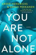 You Are Not Alone di Greer Hendricks, Sarah Pekkanen edito da THORNDIKE PR