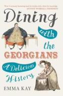Dining With The Georgians di Emma Kay edito da Amberley Publishing