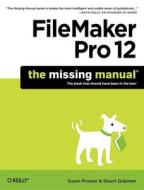 FileMaker Pro 12: The Missing Manual di Susan Prosser edito da O'Reilly Media, Inc, USA
