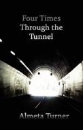 Four Times Through The Tunnel di Almeta Turner edito da Publishamerica