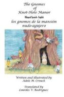 The Gnomes of Knot-Hole Manor Bilingual Spanish English di Adele Marie Crouch edito da Createspace