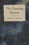 The Dancing Partner di Jerome K. Jerome edito da Read Books