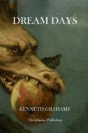Dream Days di Kenneth Grahame edito da Createspace