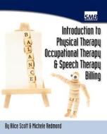 Introduction to Physical Therapy, Occupational Therapy, and Speech Therapy Billing di Alice Scott, Michele Redmond edito da Createspace