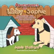 Adventures of Libby & Sophie di Janis Walters edito da Xlibris