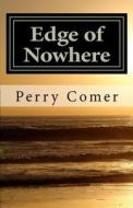 Edge of Nowhere di Perry Comer edito da Createspace
