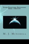 Starr Frontiers: Beginnings Book 1-Destiny di M. J. Mitchell edito da Createspace