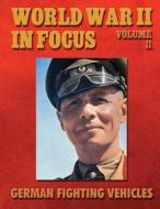 World War II in Focus Volume 11: German Fighting Vehicles di Ray Merriam edito da Createspace