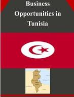 Business Opportunities in Tunisia di U. S. Department of Commerce edito da Createspace
