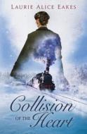Collision Of The Heart di Laurie Alice Eakes edito da Amazon Publishing