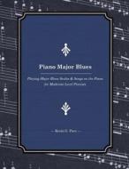 Piano Major Blues: Playing Major Blues Scales & Songs on the Piano for Moderate Level Pianists di Kevin G. Pace edito da Createspace