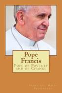 Pope Francis: Pope of Poverty and of Change di Francesco Maria Provenzano edito da Createspace