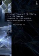 New Media and Freedom of Expression: Rethinking the Constitutional Foundations of the Public Sphere di András Koltay edito da HART PUB