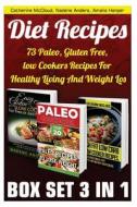 Diet Recipes Box Set 3 in 1: 73 Paleo, Gluten Free, Slow Cookers Recipes for Healthy Living and Weight Loss!: (Low Carb Diet Books, Low Carb, Low C di Nadene Anders, Catherine McCloud, Amalia Harper edito da Createspace