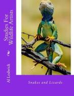 Snakes and Lizards: Studies for Wildlife Artista di Al Lodwick edito da Createspace
