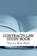 Contracts Law Study Book: A Step by Step Practical Walk Through the Law for Comfortable Understanding. di Value Bar Prep edito da Createspace Independent Publishing Platform