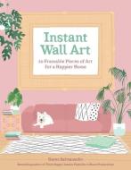 Instant Wall Art: 20 Framable Pieces of Art for a Happier Home di Karen Salmansohn edito da ANDREWS & MCMEEL