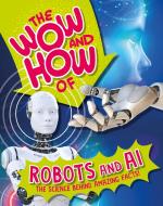 The Wow And How Of Robots And AI di Franklin Watts edito da Hachette Children's Group