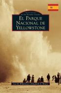 Yellowstone National Park (Spanish Version) di Lee H. Whittlesey, Elizabeth A. Watry edito da ARCADIA PUB (SC)