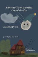 Why the Moon Tumbled Out of the Sky and Other Poems di R. James Sands edito da BOOKBABY