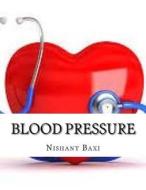 Blood Pressure di MR Nishant K. Baxi edito da Createspace Independent Publishing Platform