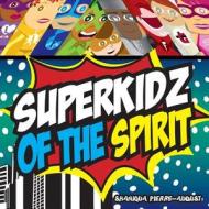 Superkidz of the Spirit di Mrs Shaniqua Charice Pierre-August edito da Createspace Independent Publishing Platform