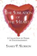 The Jubilation of the Heart: A Collection of Poems of Encouragement di James P. Robson edito da XULON PR