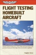 Flight Testing Homebuilt Aircraft di Vaughan Askue edito da Aviation Supplies & Academics Inc