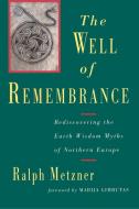 The Well of Remembrance di Ralph Metzner edito da Shambhala