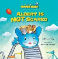 Albert Is Not Scared di Eleanor May edito da Kane Press