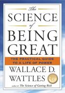 Science Of Being Great di Wallace D. Wattles edito da Penguin Putnam Inc