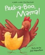 Peek-a-boo, Mama di Jill Newton edito da Blue Apple Books