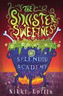 The Sinister Sweetness of Splendid Academy di Nikki Loftin edito da RAZORBILL