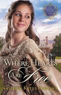 Where Hearts Are Free di Thomas Nelson Publishers, Golden Keyes Parsons edito da Westbow Press