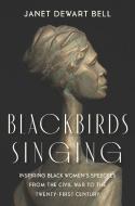 Blackbirds Singing: Inspiring Black Women's Speeches from the Civil War to the Twenty-First Century di Janet Dewart Bell edito da NEW PR