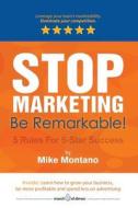 Stop Marketing. Be Remarkable! di Mike Montano edito da Mike Montano